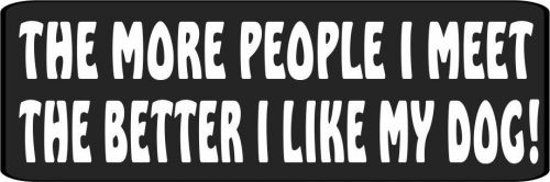 3 The More People I Meet the Better I Like My Dog Helmet/Hard Hat Sticker HS-414