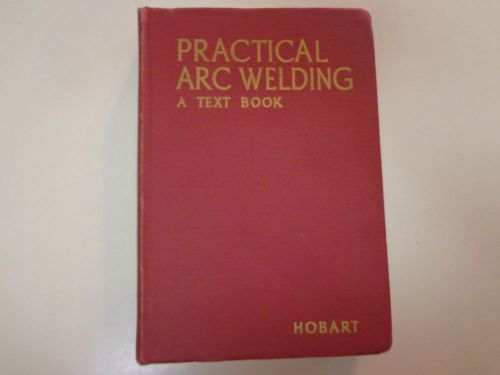 Practical Arc Welding-A Text Book 1942 Hobart Trade School Illustrated