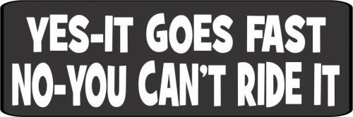3 - Yes It Goes Fast No You Can&#039;t Ride It Helmet/Hard Hat Sticker HS-413