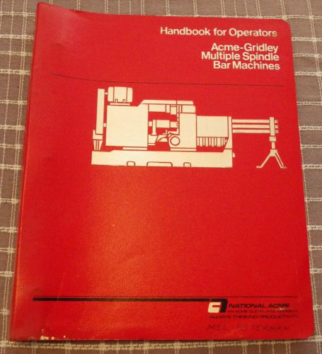 Acme-Gridley Multiple Spindle Bar Machines Handbook For Operators