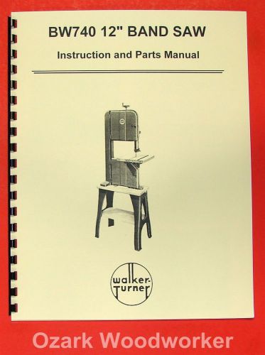WALKER TURNER BW740 12&#034; Band Saw Instructions &amp; Parts Manual 0979