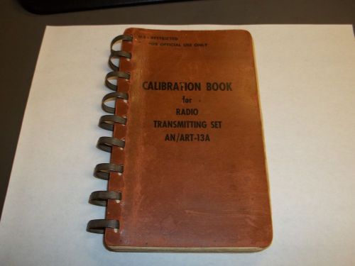 ORIGINAL CALIBRATION BOOK FOR RADIO TRANSMITTING SET  AN / ART-13 / ART-13A   L1