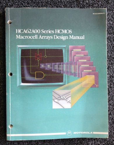 MOTOROLA HCA62A00 SERIES HCMOS MACROCELL ARRAYS DESIGN MANUAL 1986