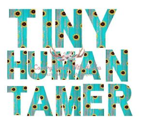 Sublimation Print Design Tiny Human Tamer Ready to Press Heat Transfer