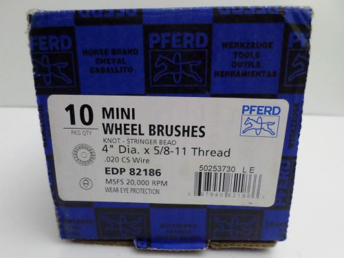 10 Mini Wheel Brushes (Pferd) 82186 Mini  4&#034; Dia. x 5/8-11 Thread .020 cs wire