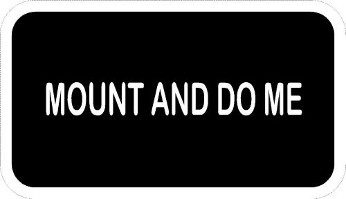 MOUNT AND DO ME Funny Hard Hat decals  tool boxes laptops M/C Helmets sarcastic