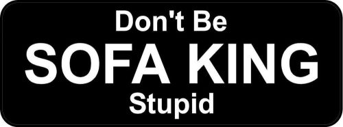 3 - Don&#039;t Be Sofa King Stupid B Hard Hat Oilfield Toolbox Helmet Sticker H192