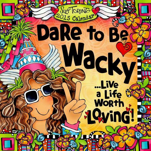 2015 Calendar: Dare To Be Wacky by Suzy Toronto