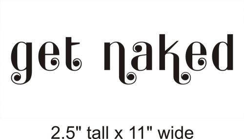 Get Naked Decal Vinyl Car i Pad Laptop Window Wall Sticker-FA 165