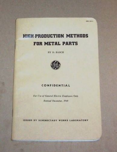 1940 GE HIGH PRODUCTION METHODS FOR METAL PARTS  Confidental
