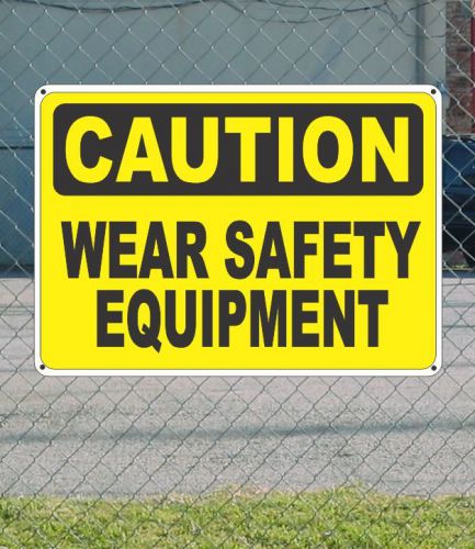 CAUTION Wear Safety Equipment - OSHA Safety SIGN 10&#034; x 14&#034;