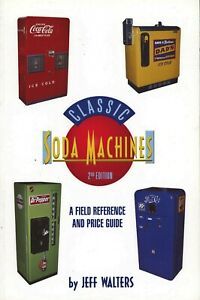 Classic Soda Pop Machines Coolers - Makers Models Dates Values / Scarce Book