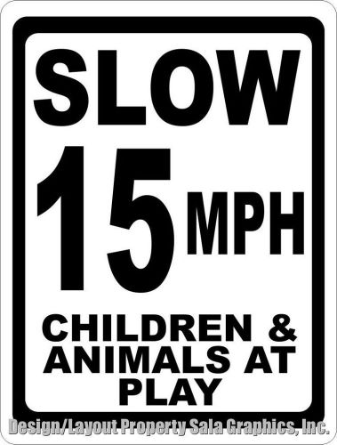 Slow 15 mph children &amp; animals at play sign. 12x18 keep neighborhood safe speed for sale