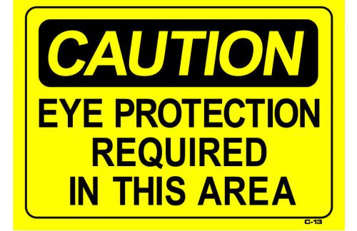 CAUTION EYE PROTECTION REQUIRED IN THIS AREA 10&#034;x14&#034; Sign C-13