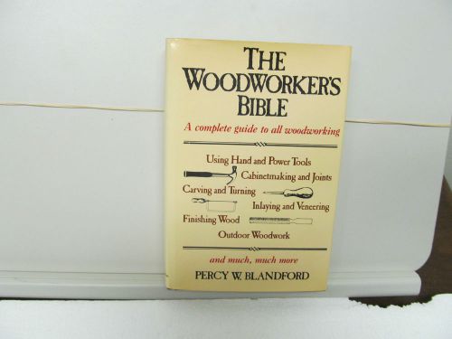 THE WOODWORKER&#039;S BIBLE, 1985, 412 PAGES, PERCY BLANDFORD, HARDBOUND