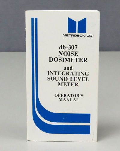 Metrosonics db-307 Noise Dosimeter &amp; Integrating Sound Meter Operators Manual