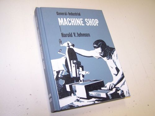 General Industrial Machine Shop Harold V Johnson Book Machinist Metalworking