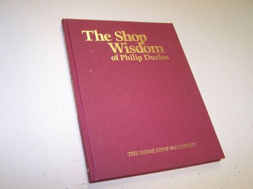 The Shop Wisdom of Philip Duclos 1991 The Home Shop Machinist Metalworking