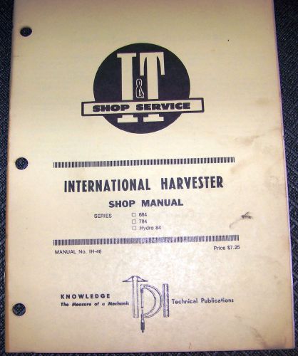 International Harvester I&amp;T Shop Manual Series 684,84, Hydro 84