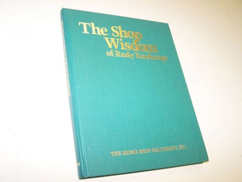 The Shop Wisdom of Rudy Kouhoupt 1989 The Home Shop Machinist Metalworking