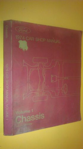 GENUINE FORD CAR SHOP MANUAL 1974 CHASSIS VOLUME 1 365-126-74A SECOND PRINTING