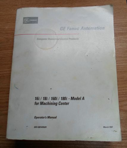 Ge fanuc automation operator&#039;s manual, gfz-63014en/01, machining center model a for sale