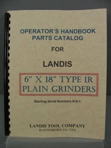 Landis 1R - 6&#034; x 18&#034; Grinder - Operator&#039;s Handbook &amp; Parts Manual