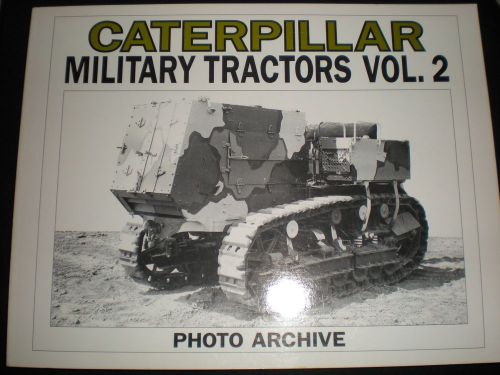 CATERPILLAR MILITARY TRACTORS VOL. 2   PHOTO ARCHIVE