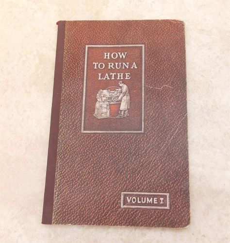 Vintage Book Manual HOW TO RUN A LATHE Vol. 1 by South Bend Lathe Works 1947