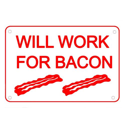 WILL WORK FOR BACON Novelty Funny Sign Breakfast Food Kitchen Humor Delicious