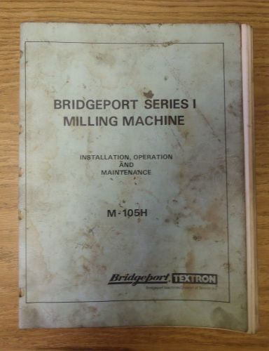 NOT A COPY  Bridgeport Series I M-105H Milling Mill Operation Maintenance Manual