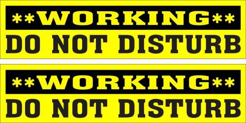 TWO GLOSSY STICKER, **WORKING** DO NOT DISTURB, FOR INDOOR OR OUTDOOR USE