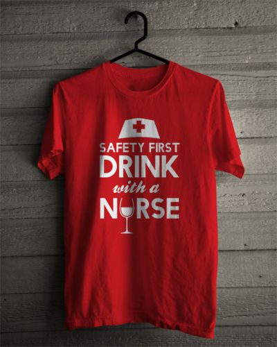 Safety First Drink with a Nurse Awesome Tshirt Size S to 3XL