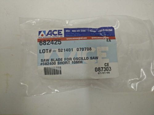 NEW Ace Surgical Saw Blade For Oscillating Saw #682400 Short 10mm 682425