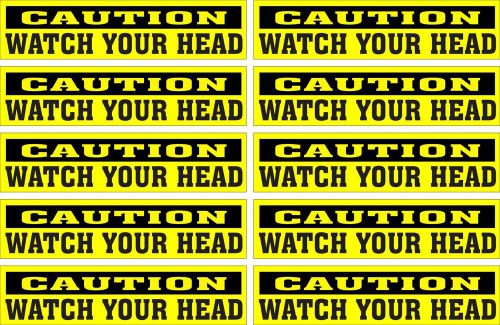 LOT OF 10 GLOSSY STICKERS, CAUTION WATCH YOUR HEAD, FOR INDOOR OR OUTDOOR USE