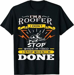 NEW LIMITED I&#039;M A Roofer I Don&#039;t StopWhen I Am Tired Funny Roofer T-Shirt S-3XL