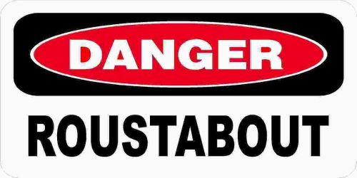 3 - Danger Roustabout Union Oilfield Tool Box Lunch Hard Hat Helmet Sticker H389
