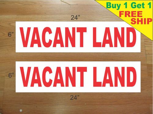 VACANT LAND 6&#034;x24&#034; REAL ESTATE RIDER SIGNS Buy 1 Get 1 FREE 2 Sided Plastic