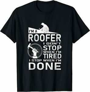 NEW LIMITED Funny Roofer design I Stop When I Am Tired T-Shirt S-3XL