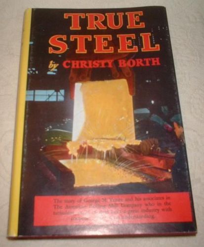 VINTAGE BOOK 1978 &#034;TRUE STEEL&#034; by CHRISTY BORTH ~STORY of GEORGE M. VERITY w DJ