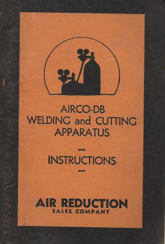 Airco-DB Welding &amp; Cutting Apparatus Operating &amp; Set Up Instructions 1929 Bklt
