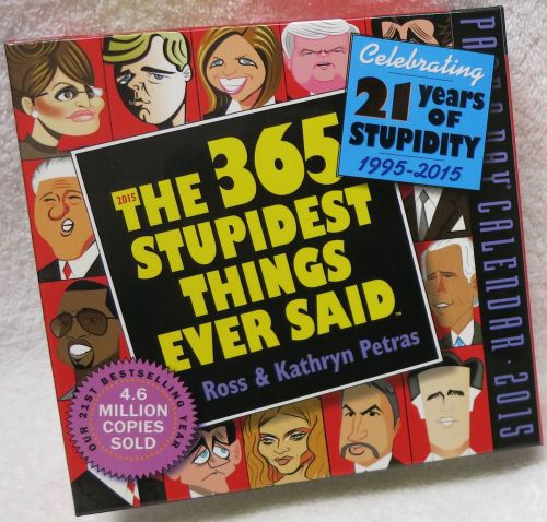 365 STUPIDEST THINGS EVER SAID 2015 Page-A-Day Desk Calendar funny HUMOR 313 pg