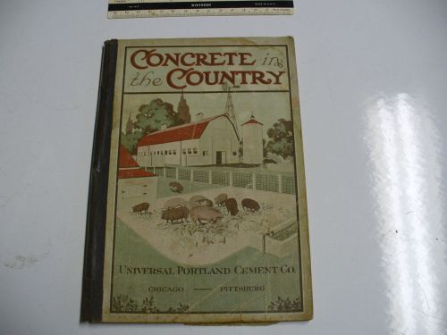 CONCRETE IN THE COUNTRY 1910 UNIVERSAL PORTLAND CEMENT CO. BOOKLET,ORIGINAL TEXT
