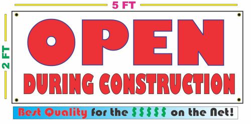 OPEN DURING CONSTRUCTION Banner Sign LARGER SIZE Best Quality for the $$$