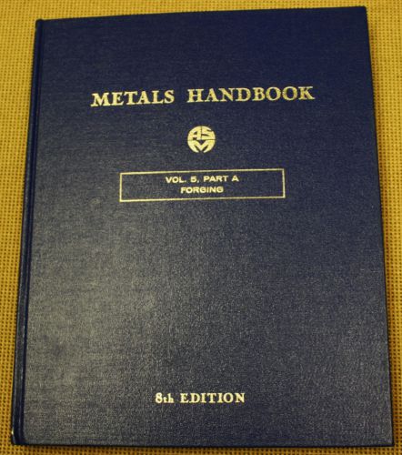 ASM Metals Handbook, 8th Edition, 1972 Volume 5A  Forging Metals METAL SHOP Book