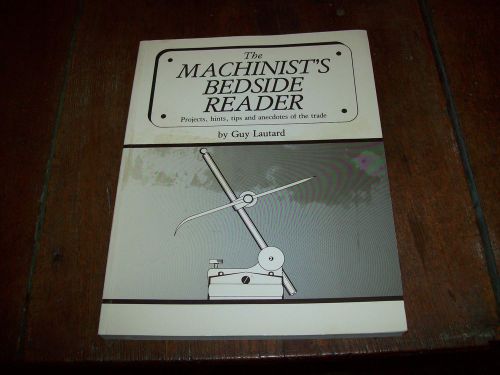 1998 MACHINIST&#039;S BEDSIDE READER VOL.1 GUY LAUTARD METALWORKING TOOLING METAL