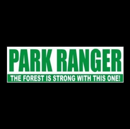&#034;PARK RANGER - THE FOREST IS STRONG WITH THIS ONE&#034; national park service STICKER