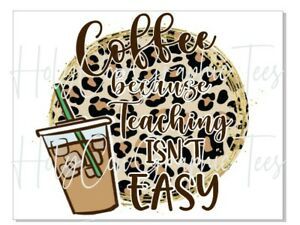 Sublimation Transfer Design Coffee because Teaching isn&#039;t Easy Heat Transfer