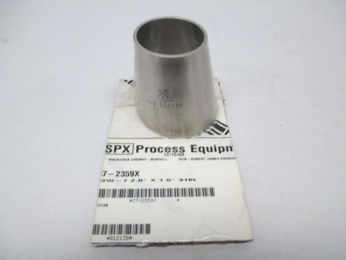 NEW SPX 37-2359X SANITARY WELD 32W-7 2.0X1.50IN 316L REDUCER FITTING D295780
