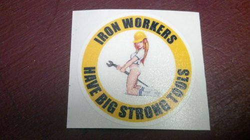 HARD HAT STICKER, IRON WORKERS, HAVE BIG STRONG TOOLS, 2&#034;